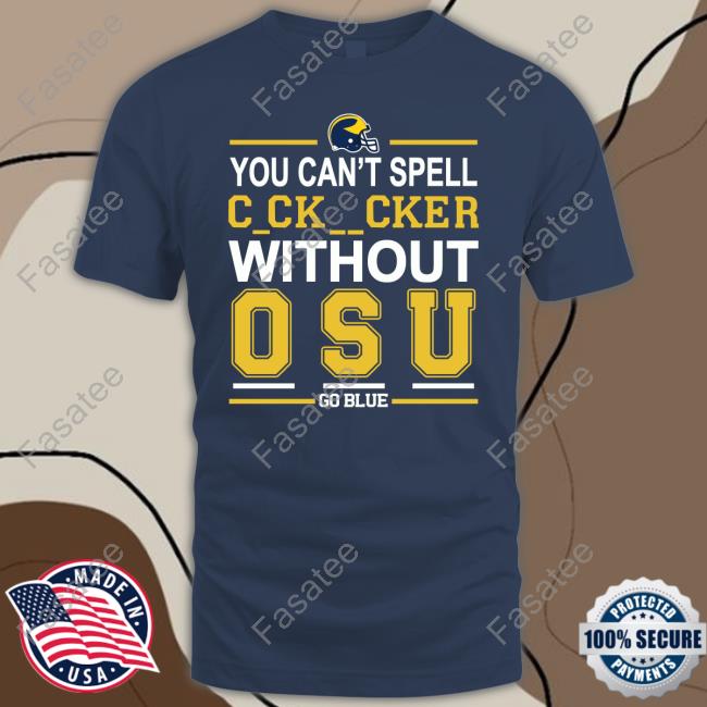 You Can’T Spell Cocksucker Without Osu Go Blue Tee Shirt