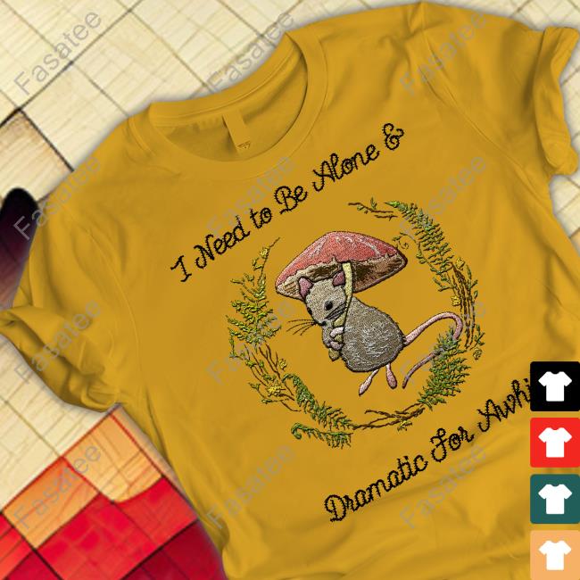 I Need To Be Alone And Dramatic For Awhile Sweatshirt