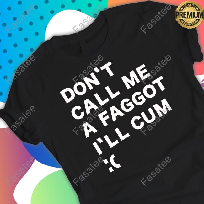 Don't Call Me A Faggot I'll Cum Sweatshirt Matrixonvhs