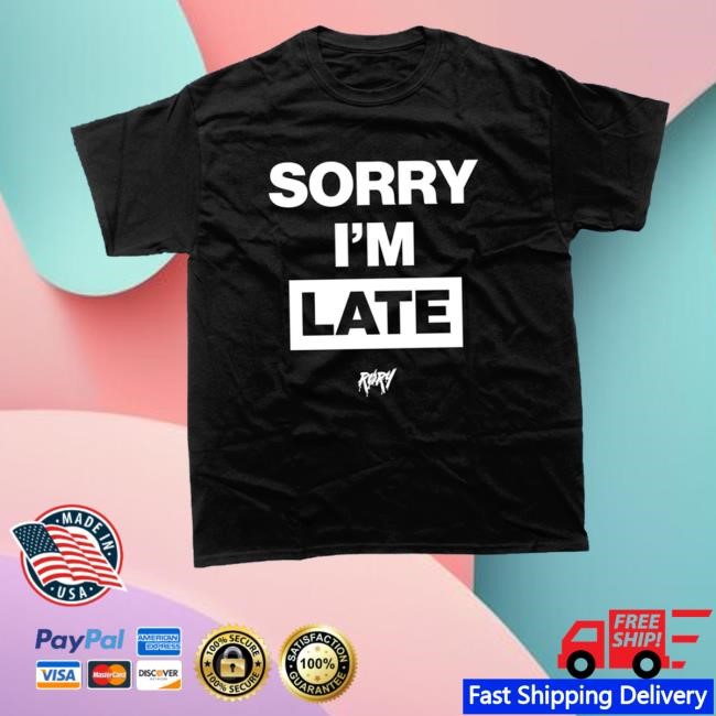 Its Rory Shop Sorry I'm Late Shirts
