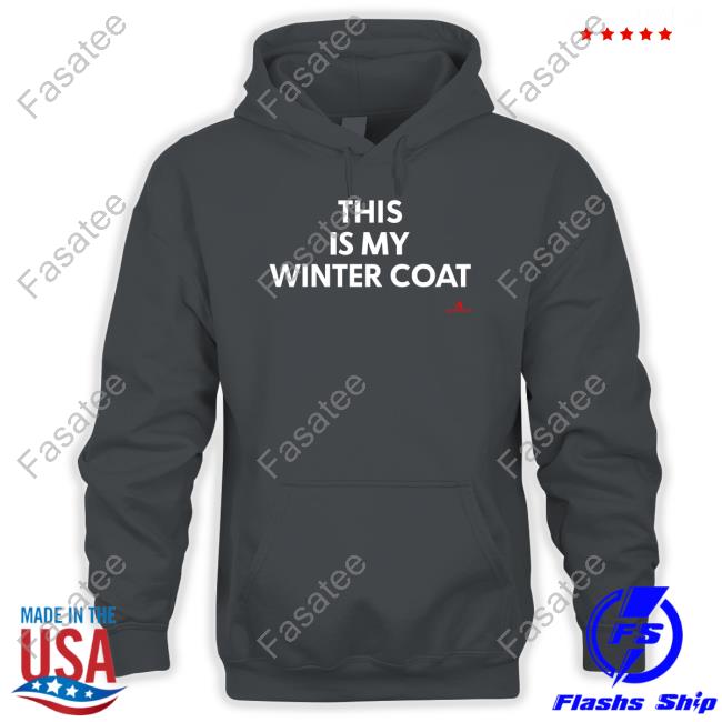 This Is My Winter Coat Hoodie This Is My Winter Coat Shirts