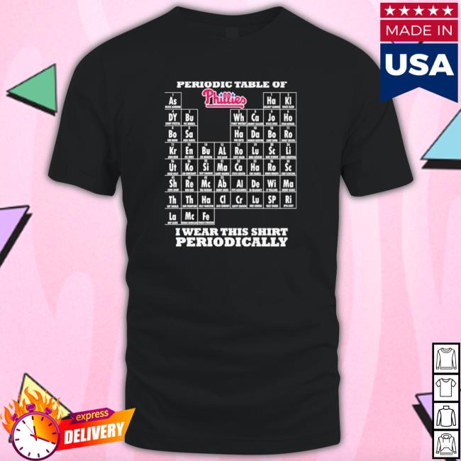 Periodic Table Of Philadelphia Phillies I Wear This Shirt Periodically Shirt