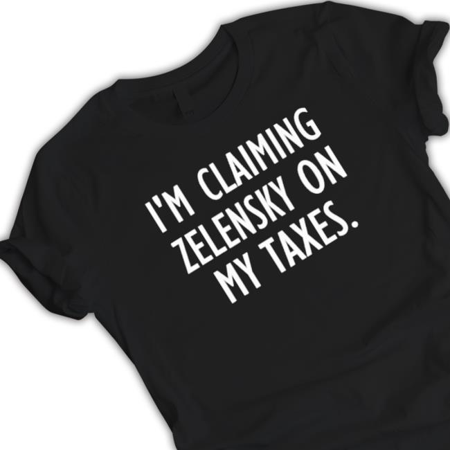 Official I’M Claiming Zelensky On My Taxes T-shirt