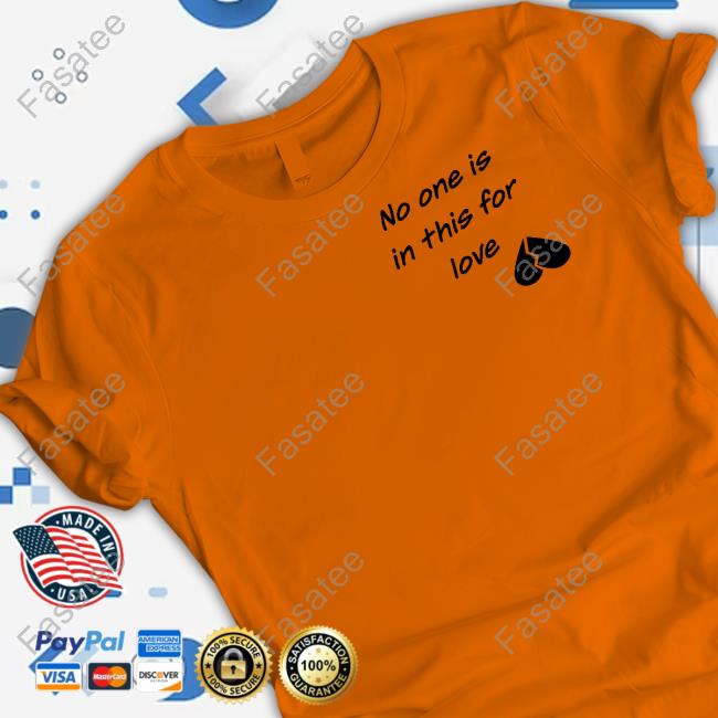 Warriors No One Is In This For Love T-Shirts