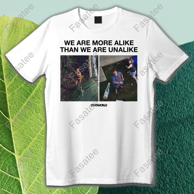 We Are More Alike Than We Are Unalike Tee
