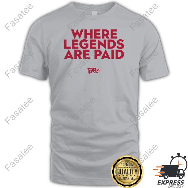 Yea Alabama Where Legends Are Paid Sweatshirt Yea_Ala