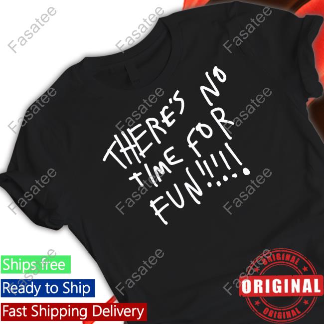 Wilbur Soot There's No Time For Fun Tee Shirt