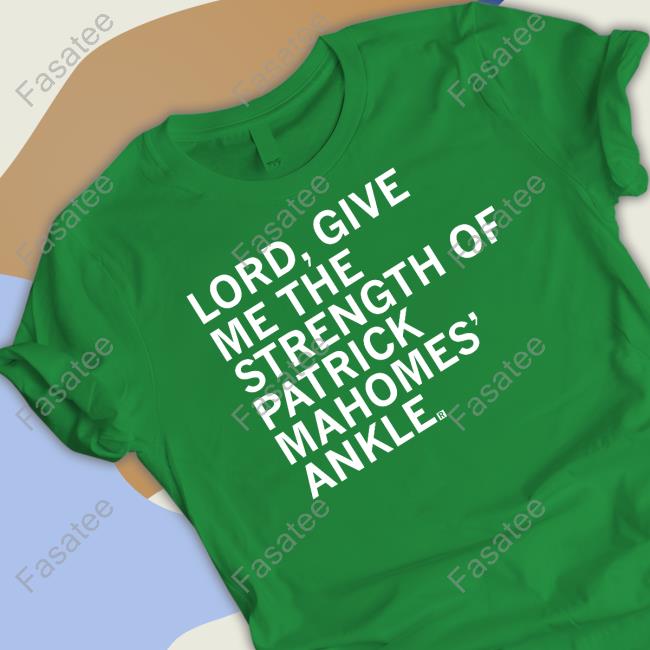 Raygun Lord, Give Me The Strength Of Patrick Mahomes' Ankle Shirt