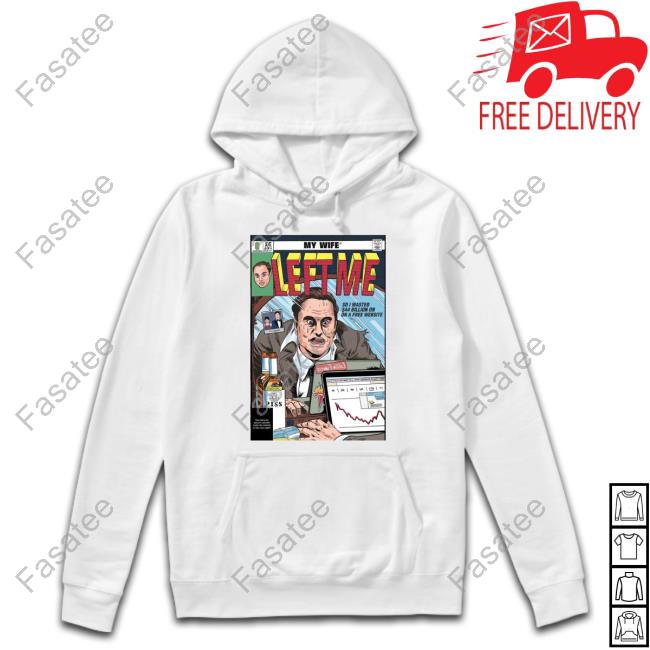My Wife Left Me So I Wasted 44 Billion On On A Free Website Shirt