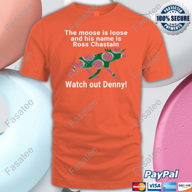 Kevin Watson The Moose Is Loose And His Name Is Ross Chastain Shirt