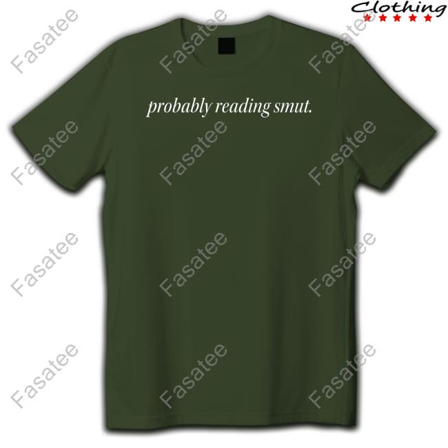 Fangirlkingdom Shop Probably Reading Smut Shirt Book Struggles