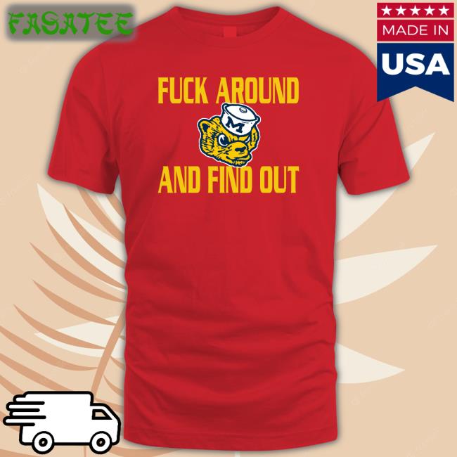Fuck Around And Find Out Shirt