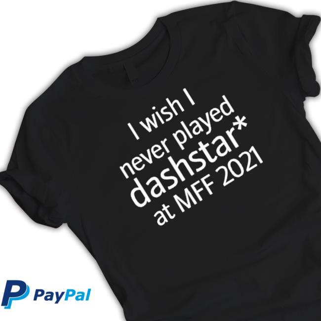 I Wish I Never Played Dashstar At Mff 2021 T-Shirt I Wish I Never Played Dashstar At Mff 2021 shirt, hoodie, tank top, sweater and long sleeve t-shirt