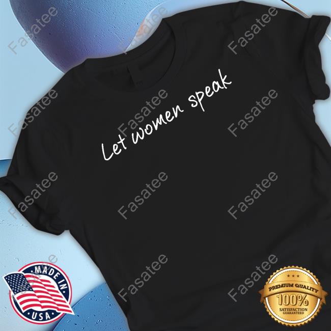 Let Women Speak Sweatshirt Let Women Speak Classic Shirt