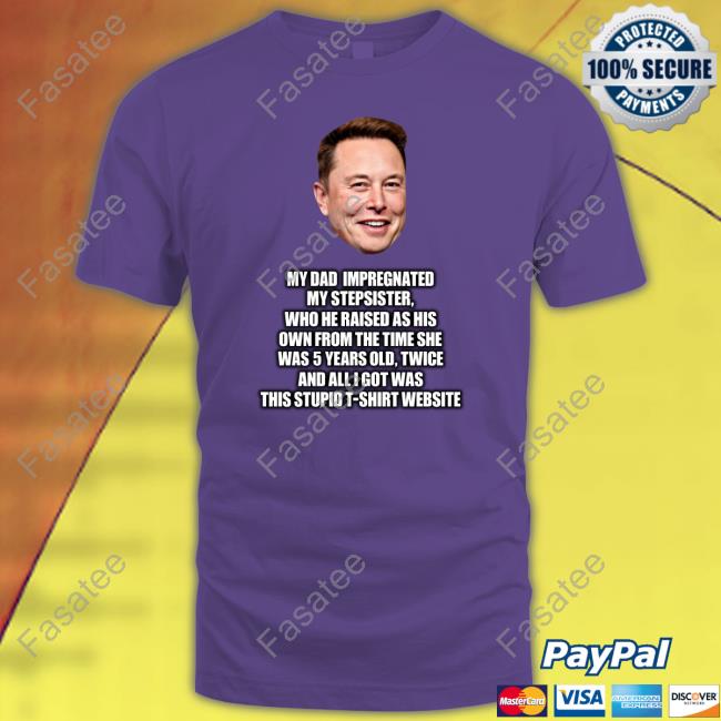 Elon Musk My Dad Impregnated My Stepsister Who He Raised As His Own From The Time She Was 5 Years Old Long Sleeve T Shirt