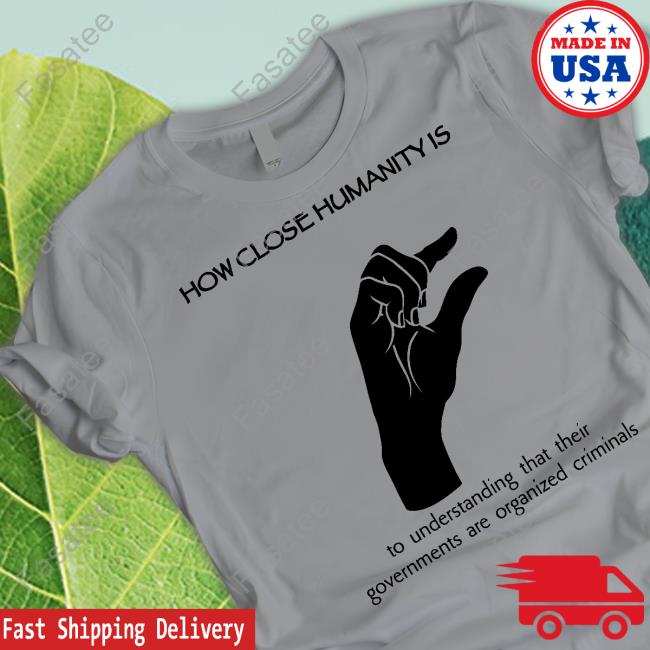 Wall Street Silver How Close Humanity Is To Understanding That Their Governments Are Organized Criminals Tee Shirt Wallstreetsilv