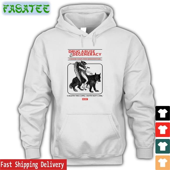 Drug Abuse Degeneracy Choose Your Own Misadventure Tee Shirt Good Shirts