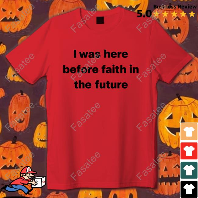 I Was Here Before Faith In The Future Sweatshirt She1sbeauty