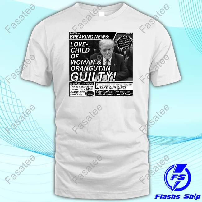 Love Child Of Woman And Orangutan Guilty T Shirt