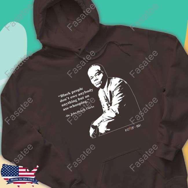 Hotepish Merch Black People Dont Owe Anybody Anything But An Ass-Whooping Hoodie