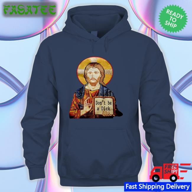 Jesus Don't Be A Dick Sweatshirt