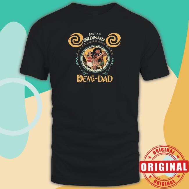 Father’S Day Disney Moana Just An Ordinary Demi-Dad shirt, hoodie, tank top, sweater and long sleeve t-shirt