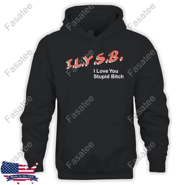 Pauljason Klein Ilysb I Love You Stupid Bitch Tee Shirt Dare Style