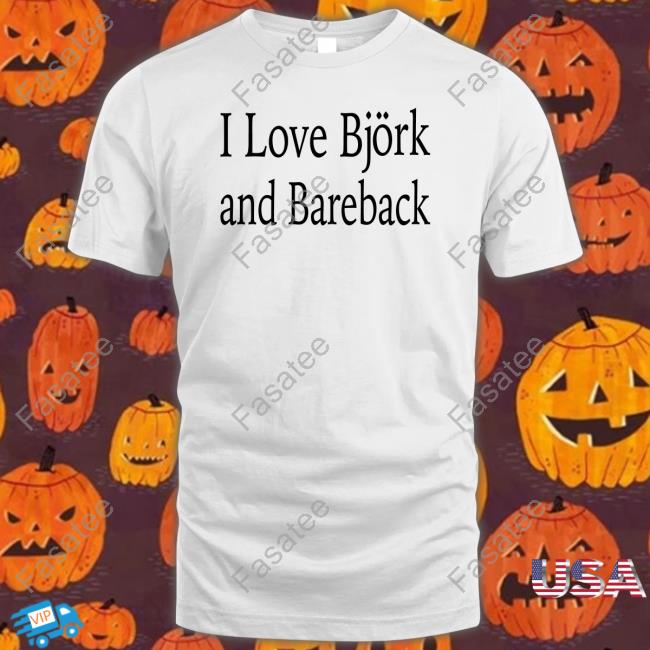 Disc0d0wn I Love Bjork And Bareback Shirt