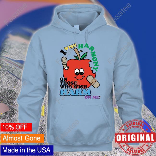 I Wish Harmony To Those Who Wish Harm On Me T Shirt I Wish Harmony To Those Who Wish Harm On Me Shirt