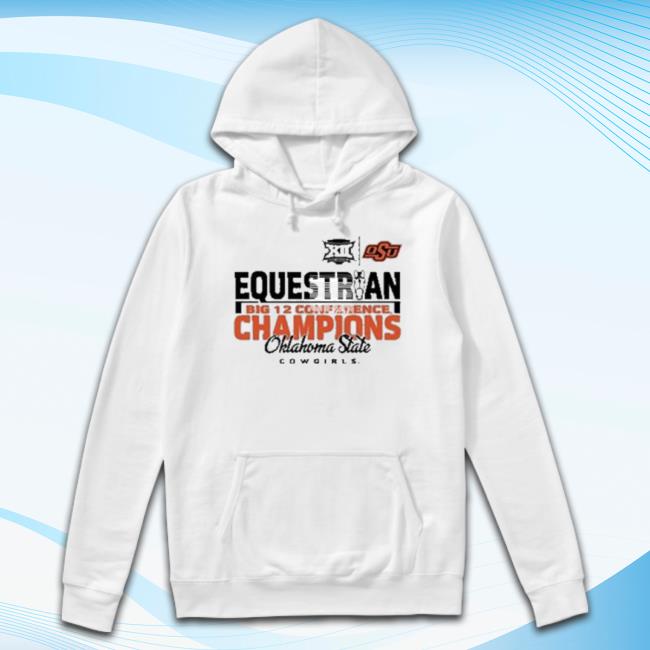 Trending Oklahoma State Girls 2023 Equestrian Big 12 Champions t-shirt, hoodie, tank top, sweater and long sleeve t-shirt Trending Oklahoma State Girls 2023 Equestrian Big 12 Champions Unisex Sweatshirt