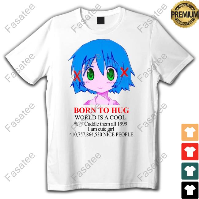 Born To Hug World Is A Cool Cuddle Them All 1999 Shirt