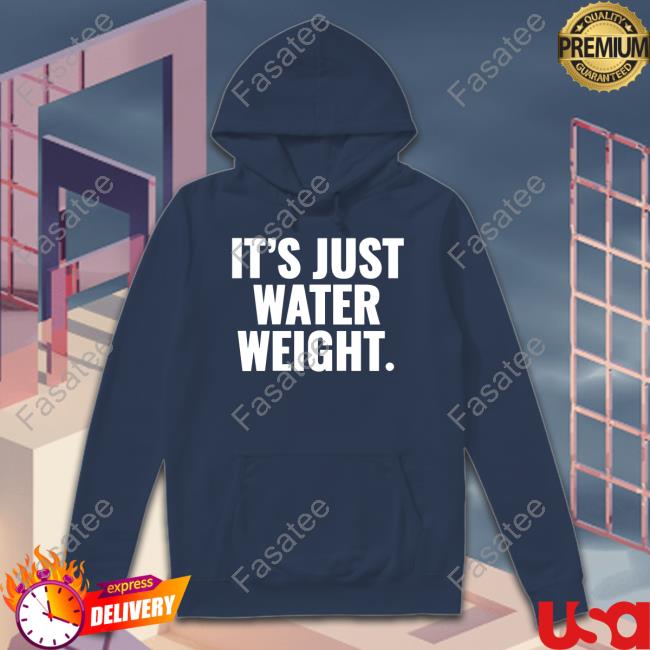 Shitpostgateway It's Just Water Weight Sweatshirt