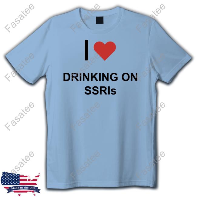 I Love Drinking On Ssris T Shirt