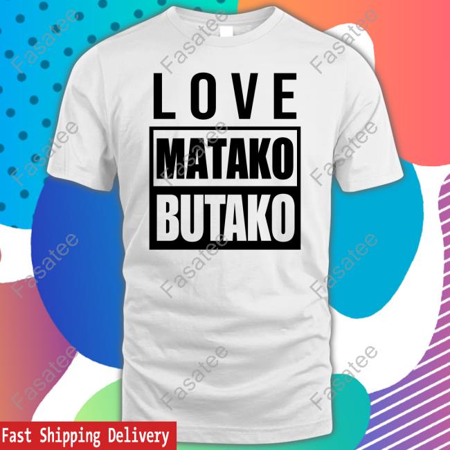 Andeleya Love Matako Butako Shirt