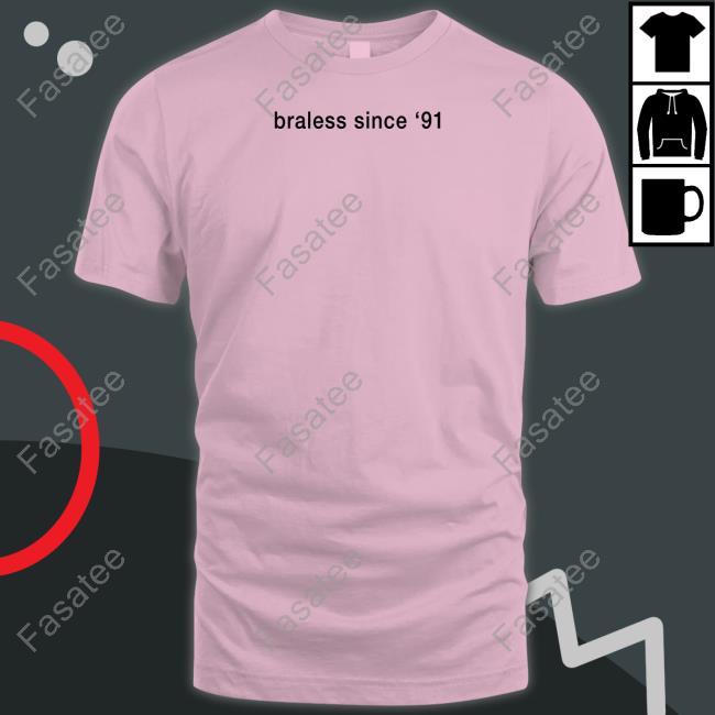 Usedrevolution9571 Braless Since '91 Shirt