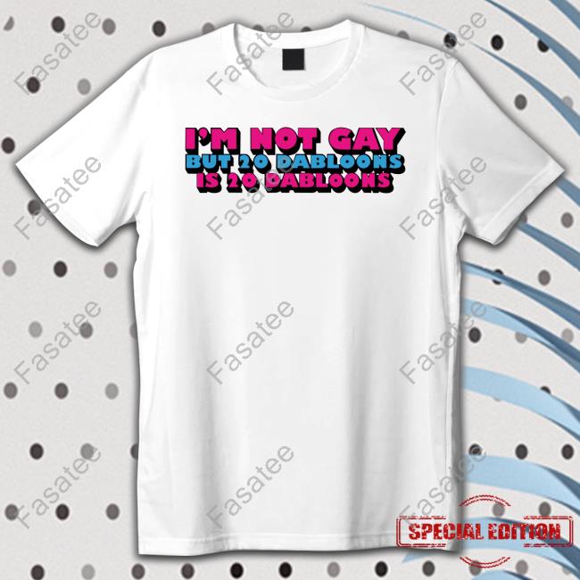 I'm Not Gay But 20 Dabloons Is 20 Dabloons Hoodie