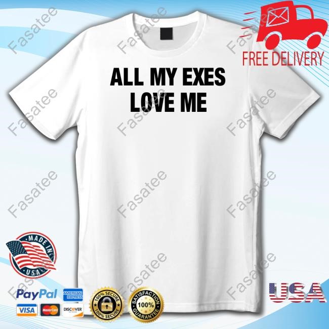All My Exes Love Me Tee Shirt