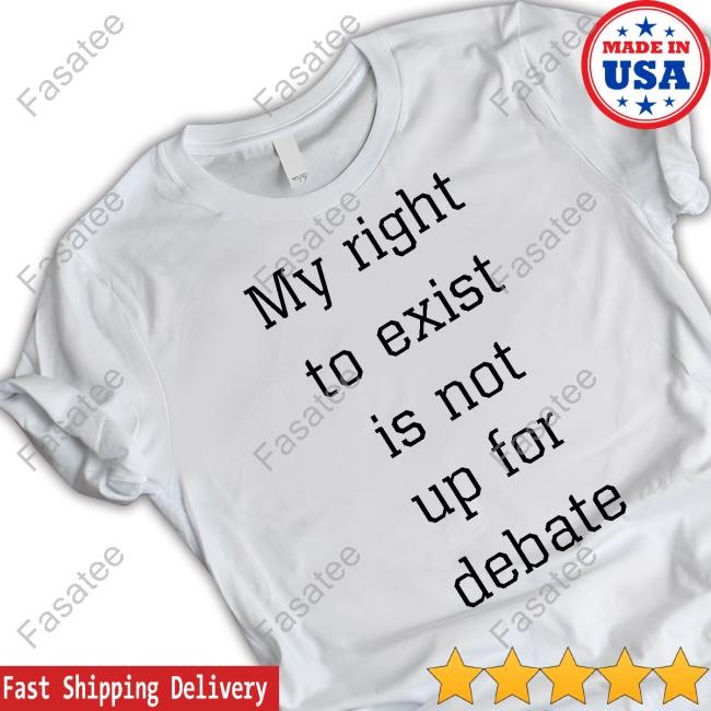 My Right To Exist Is Not Up For Debate Long Sleeved T-Shirt