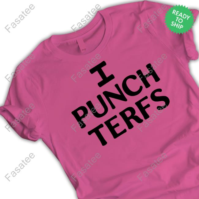 I Punch Terfs Tee Shirt