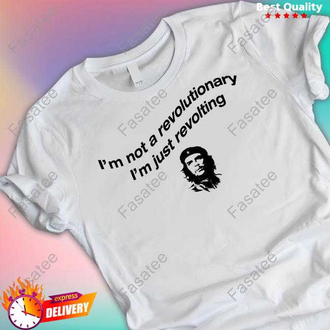 I'm Not A Revolutionary Shirts Thegoodshirts