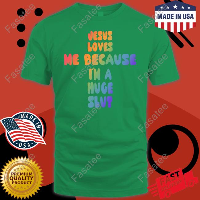 Gotfunny Jesus Loves Me Because I'm A Huge Slut Sweatshirt