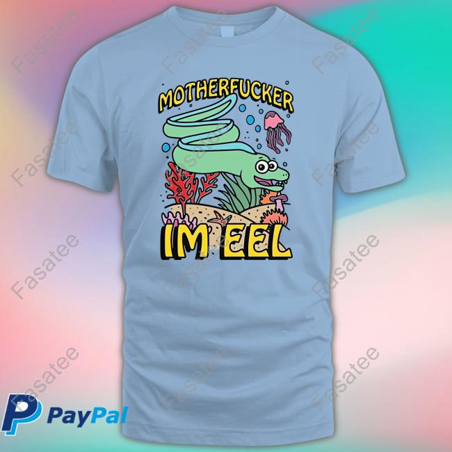 Motherfucker I'm Eel Hoodie Shirts That Go Hard