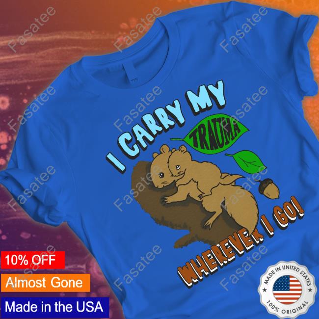 Thegoodshirts I Carry My Trauma Wherever I Go Shirt