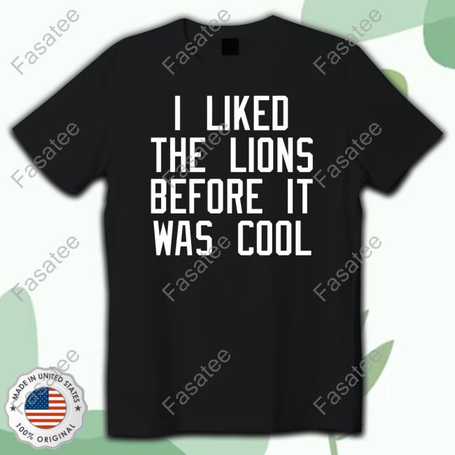 I Liked The Lions Before It Was Cool Tee Shirts
