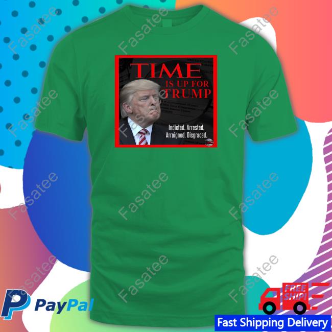 Time Is Up For Trump Shirt