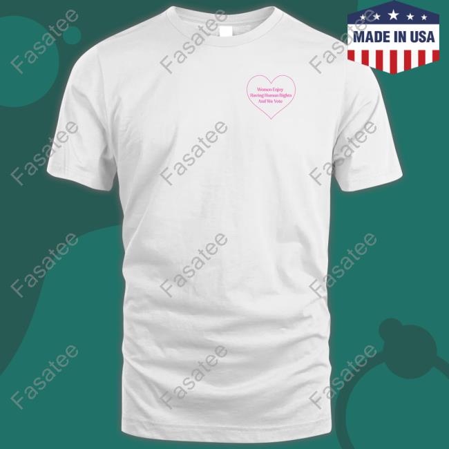 Onwardtogether Store Women Enjoy Having Human Rights And We Vote Tee Shirt Onwardtogether Store Women Enjoy Having Human Rights And We Vote Unisex T Shirt