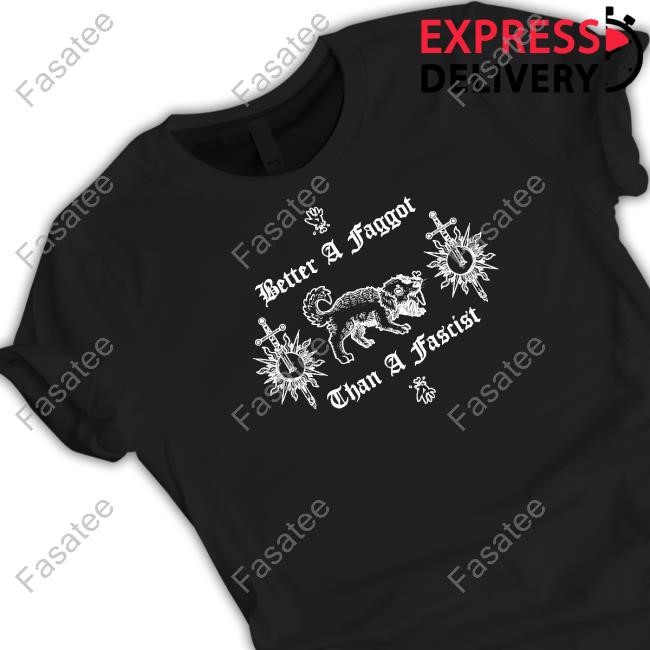 Limited Vhsdogs Better A Faggot Than A Fascist Shirt