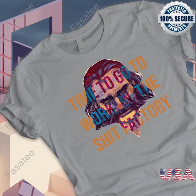 Time To Go To Work In The Shit Factory Sweatshirt