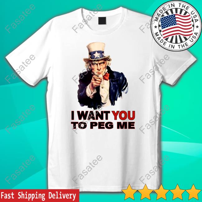 Uncle Sam I Want You To Peg Me Tee Shirt