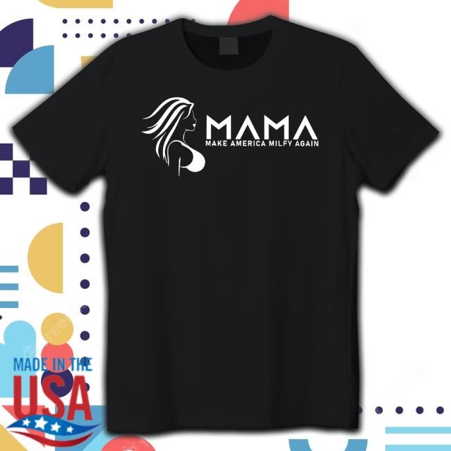 Mama Make America Milfy Again Hooded Sweatshirt Flappr Mama Make America Milfy Again Tee Shirt